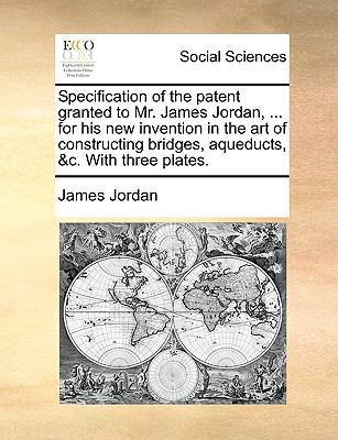 Specification of the Patent Granted to Mr. Jame... 1170795609 Book Cover