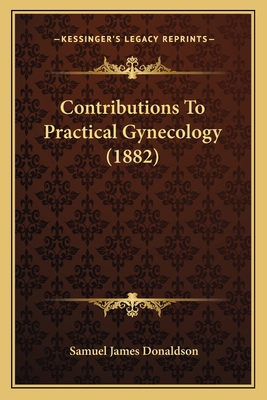 Contributions To Practical Gynecology (1882) 1164612204 Book Cover
