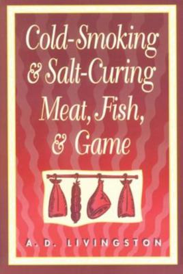 Cold Smoking and Salt Curing Meat, Fish and Game 1558214224 Book Cover