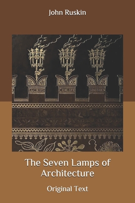 The Seven Lamps of Architecture: Original Text B086Y4F6WW Book Cover