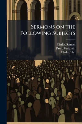Sermons on the Following Subjects: 8 1245675737 Book Cover