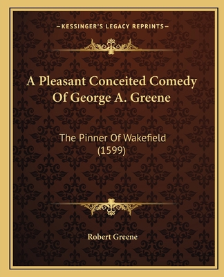 A Pleasant Conceited Comedy Of George A. Greene... 1164146890 Book Cover