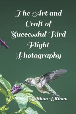 The Art and Craft of Successful Bird Flight Pho... 1797054651 Book Cover