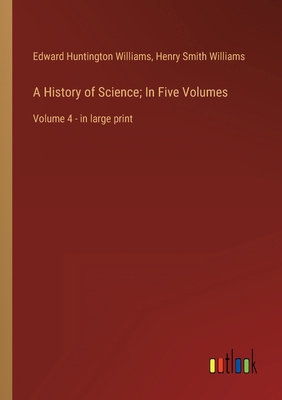 A History of Science; In Five Volumes: Volume 4... 3368312286 Book Cover