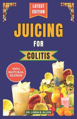 Juicing for Colitis: 40 Essential and Easy-to-M... B0CT3RN2BS Book Cover