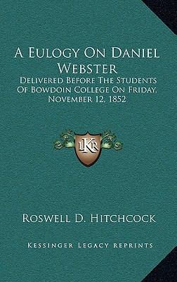 A Eulogy on Daniel Webster: Delivered Before th... 1168661684 Book Cover