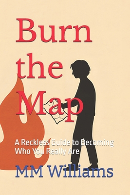 Burn the Map: A Reckless Guide to Becoming Who ... B0FLF6HYLZ Book Cover
