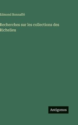 Recherches sur les collections des Richelieu [French] 3388701296 Book Cover