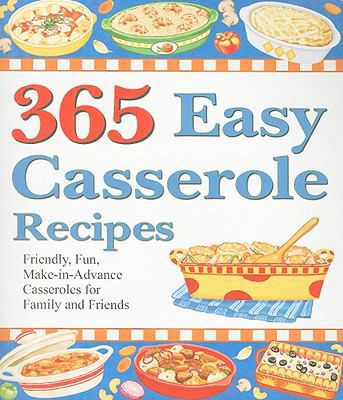 365 Easy Casserole Recipes: Friendly, Fun, Make... 1597690058 Book Cover