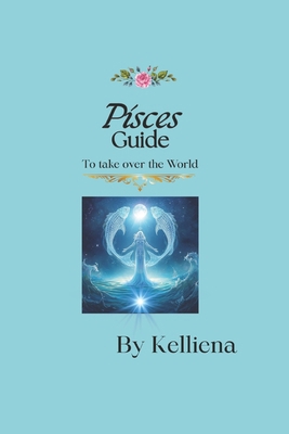 Pisces Guide to Take Over the World: Step into ... B0GHWV9BHH Book Cover