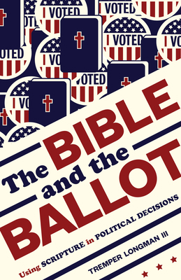 The Bible and the Ballot: Using Scripture in Po... 0802877346 Book Cover