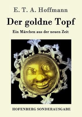 Der goldne Topf: Ein Märchen aus der neuen Zeit [German] 3843016526 Book Cover