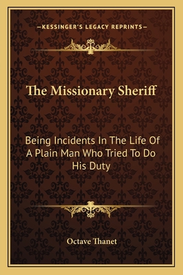The Missionary Sheriff: Being Incidents In The ... 1163716006 Book Cover