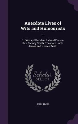 Anecdote Lives of Wits and Humourists ...: R. B... 135747976X Book Cover