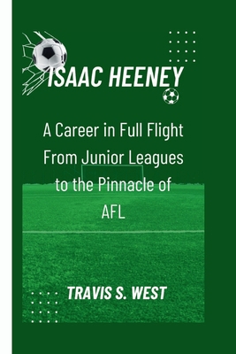 Isaac Heeney: A Career in Full Flight From Juni...            Book Cover