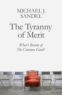 The Tyranny of Merit: What’s Become of the Comm... 0241407591 Book Cover