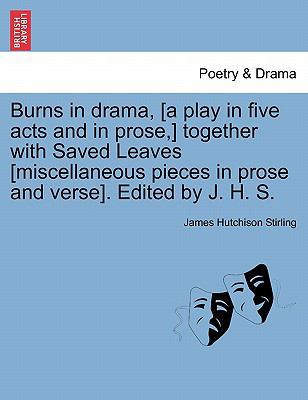 Burns in Drama, [A Play in Five Acts and in Pro... 1240888201 Book Cover