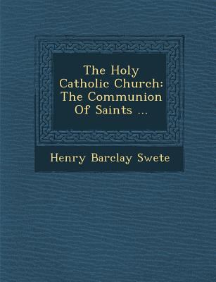 The Holy Catholic Church: The Communion of Sain... 1286996724 Book Cover