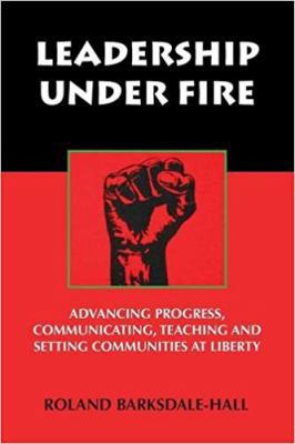 Leadership Under Fire: Advancing Progress, Comm... 1937269566 Book Cover