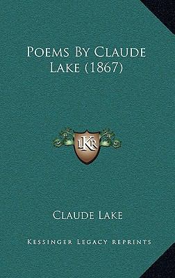 Poems By Claude Lake (1867) 1164118536 Book Cover
