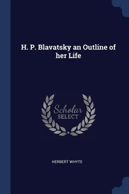 H. P. Blavatsky an Outline of her Life 1298750695 Book Cover