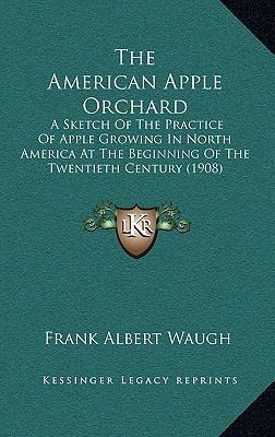 The American Apple Orchard: A Sketch Of The Pra... 1164883135 Book Cover