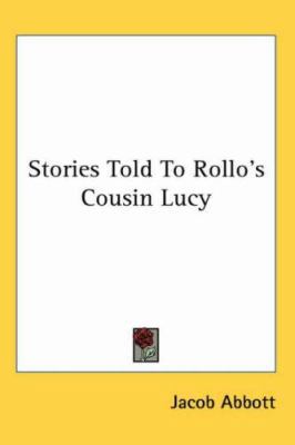 Stories Told To Rollo's Cousin Lucy 1417956518 Book Cover