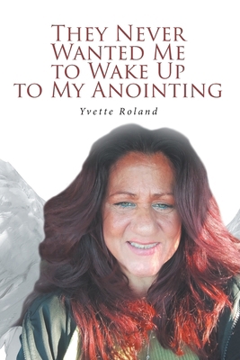 They Never Wanted Me to Wake Up to My Anointing B0DJLTKQHW Book Cover