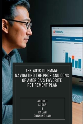 The 401k Dilemma: : Navigating the Pros and Con... B0C9SJJQQR Book Cover