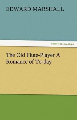 The Old Flute-Player a Romance of To-Day 3842485298 Book Cover