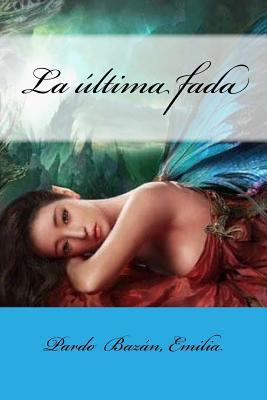 La última fada [Spanish] 1548475726 Book Cover