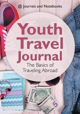 Youth Travel Journal: The Basics of Traveling A... 1683264657 Book Cover