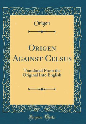 Origen Against Celsus: Translated from the Orig... 0428751466 Book Cover
