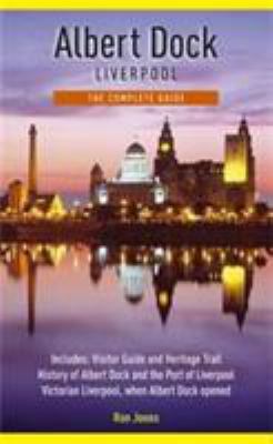 Albert Dock Liverpool: The Complete Guide 0957383347 Book Cover