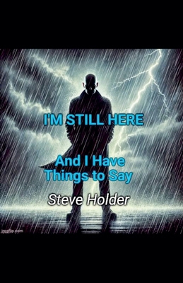 I'm Still Here and I Have Things to Say B0F4PZ4M4T Book Cover