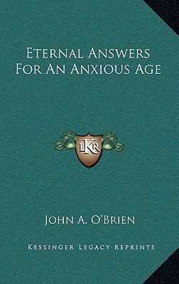 Eternal Answers For An Anxious Age 1166131300 Book Cover