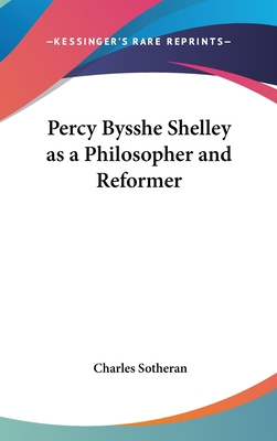 Percy Bysshe Shelley as a Philosopher and Reformer 1161646981 Book Cover