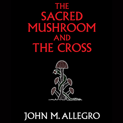 The Sacred Mushroom and the Cross: A Study of t... 166662599X Book Cover