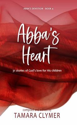 Abba's Heart: 31 stories of God's love for His ... 1936501651 Book Cover