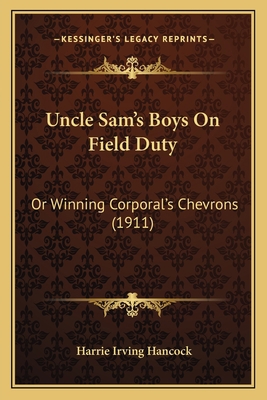 Uncle Sam's Boys On Field Duty: Or Winning Corp... 1167047184 Book Cover