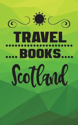 Paperback Travel Books Scotland : Blank Travel Journal, 5 X 8, 108 Lined Pages (Travel Planner and Organizer) Book