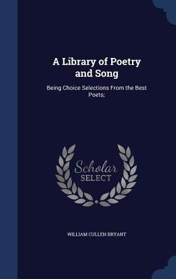 A Library of Poetry and Song: Being Choice Sele... 1340026430 Book Cover