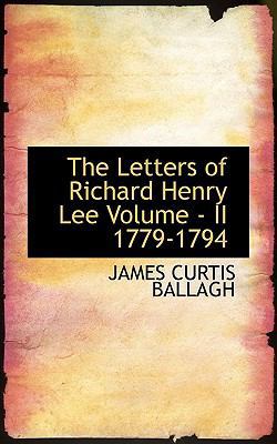 The Letters of Richard Henry Lee Volume - II 17... 1113442220 Book Cover