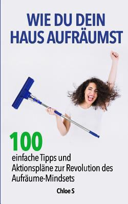 Wie Du dein Haus Aufräumst: 100 einfache Tipps ... [German] 1724139282 Book Cover