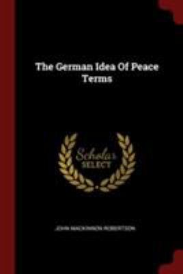 The German Idea of Peace Terms 1376354462 Book Cover