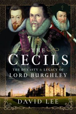 The Cecils: The Dynasty and Legacy of Lord Burg... 1399083775 Book Cover