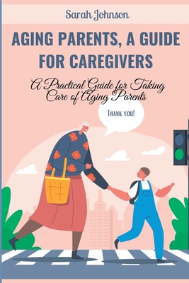 Aging Parents, a Guide for Caregivers: A Practi... B0BW2KMGNN Book Cover