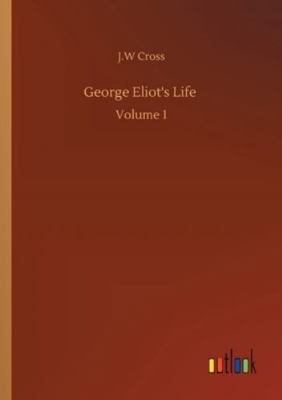 George Eliot's Life: Volume 1 3752337265 Book Cover