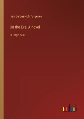 On the Eve; A novel: in large print 336835938X Book Cover