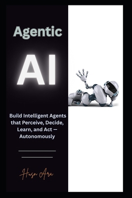 Agentic AI: Build Intelligent Agents that Perce... B0FF23KZ14 Book Cover